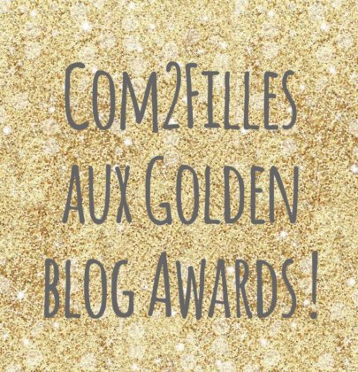 Pourquoi voter pour Com2Filles aux Golden Blog awards ?